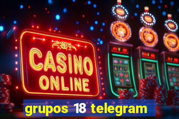 grupos 18 telegram